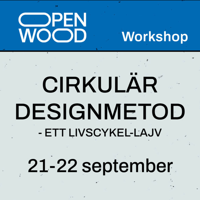 Läs mer om artikeln Open Wood: Cirkulär designmetod – Ett livscykel-lajv 21-22/9