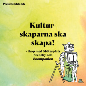 pressmeddelande - Kulturskaparna ska skapa, med Mötesplats Steneby och Coompanion